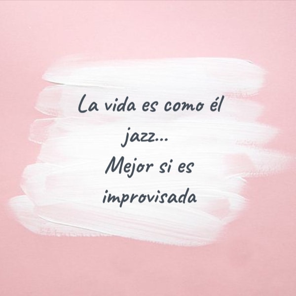 Frases de la Vida - La vida es como él jazz...  Mejor si es improvisada