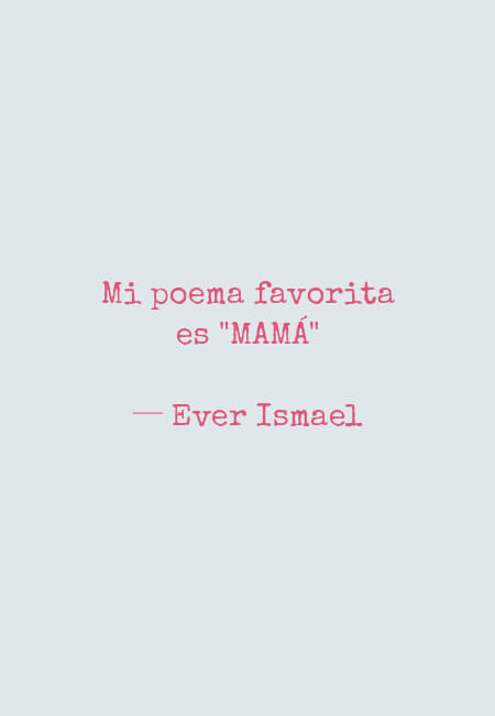 Frases para el Día de la Madre - Mi poema favorita es "MAMÁ" ─ Ever Ismael