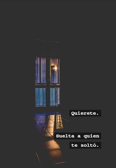 Frases para Reflexionar - Quierete. Suelta a quien te soltó.