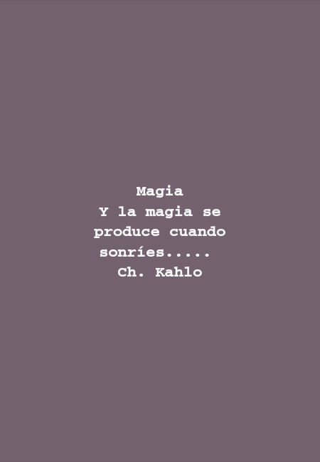 Crea Tu Frase – Frase #53260: Magia Y la magia se produce cuando  sonríes..... Ch. Kahlo