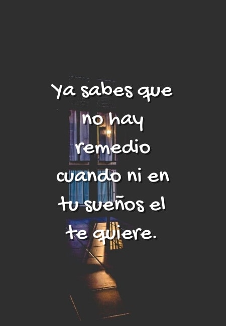 Crea Tu Frase – Frase #53303: Ya sabes que no hay remedio cuando ni en tu  sueños el te quiere.