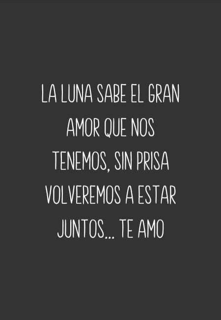 Crea Tu Frase – Frase #53686: La luna sabe el gran amor que nos tenemos,  sin prisa volveremos a estar juntos... Te amo