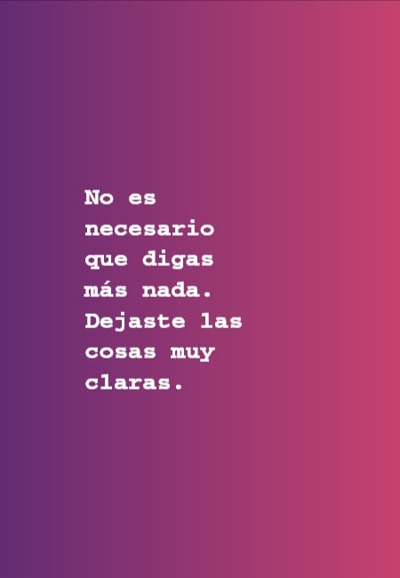 Crea Tu Frase – Frase #54063: No es necesario que digas más nada. Dejaste las  cosas muy claras.