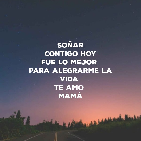 Crea Tu Frase – Frase #54764: Soñar Contigo hoy Fue lo mejor Para alegrarme  la vida Te amo Mamá