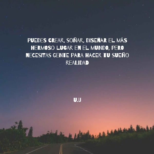 Frase #55404: Puedes crear, soñar, diseñar el más hermoso lugar en el ...