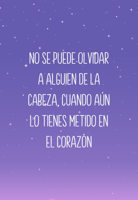 No se puede olvidar a alguien de la cabeza, cuando aún lo tienes metido en el corazón