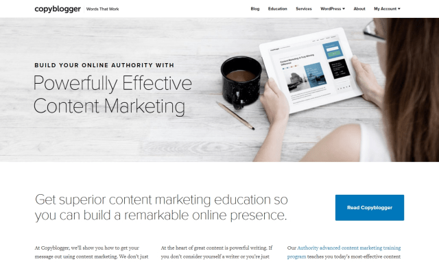To build your online authority with content marketing. That's what copyblogger helps you with.