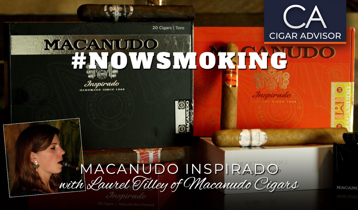 #nowsmoking: Macanudo Inspirado with Laurel Tilley of Macanudo Cigars Featured Image