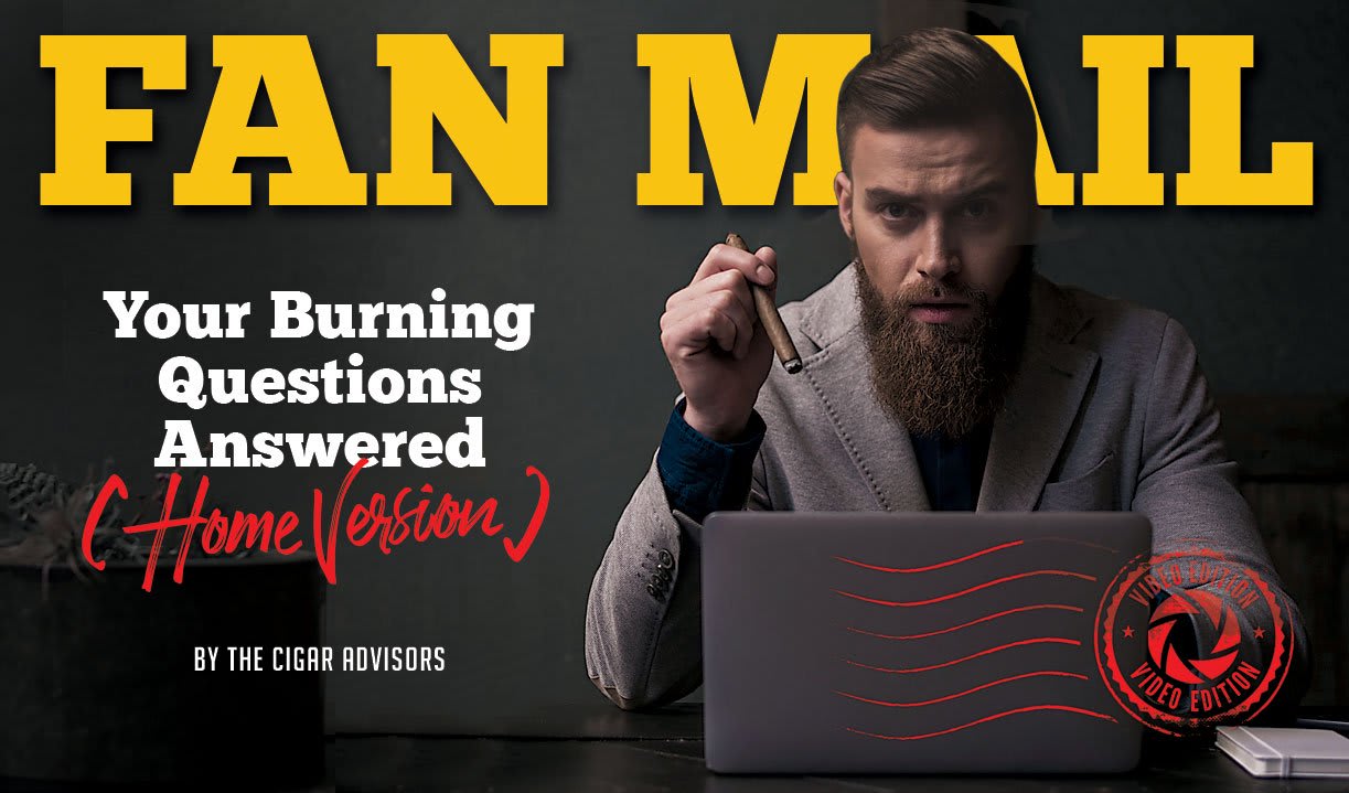 Fan Mail: Yes, Even More of your Burning Cigar Questions, Answered (Part 33) Featured Image