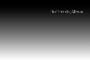 The Unwinding Miracle • You