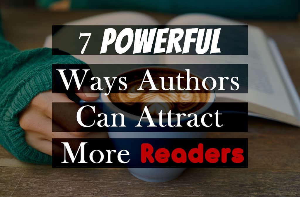 7 Powerful Ways Authors Can Attract More Readers
