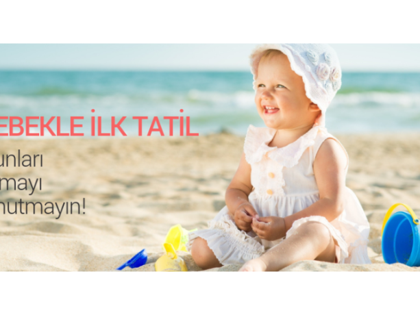 Bebekle tatile giderken alınacaklar