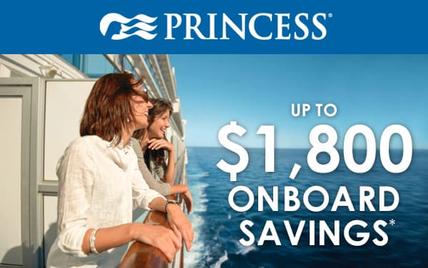 Princess Cruises: up to $1,800 in Onboard Savings*