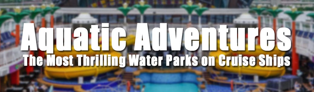 Cruise Ship with Water Parks Featured Image