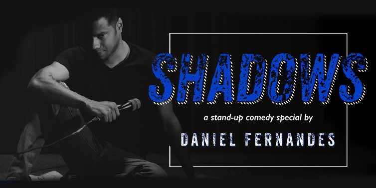 Shadows - A Stand-Up Comedy Special by Daniel Fernandes
