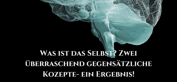 Was ist das Selbst? 2 überraschend gegensätzliche Antworten Selbst