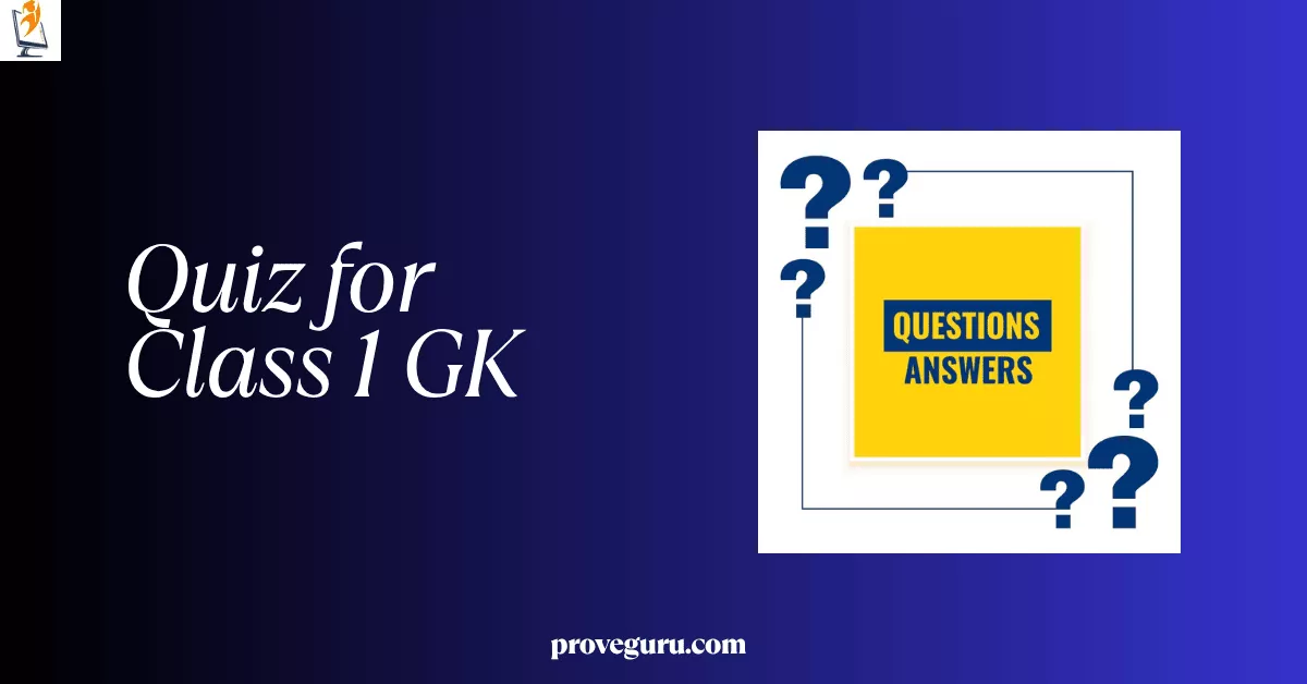 General Knowledge Quiz for Class 1 Students General Knowledge Quiz for Class 1 Students