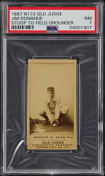 1887 N172 Old Judge Jim Donahue - Stoop To Field Grounder PSA NM 7 - Highest Graded!