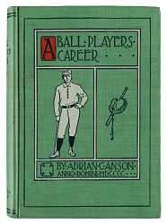 1900 "A Ball Players Career" by Cap Anson