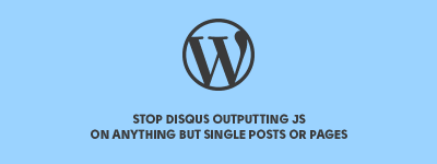 Stop Disqus Outputting JS on Anything but Single Posts or Pages image