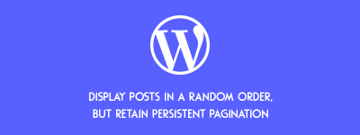 Display Posts in a Random Order, But Retain Persistent Pagination ? image