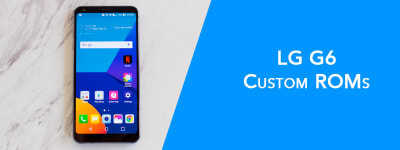 LG G6 Custom ROMs – Best Performance & Battery ✌️(Updated) image