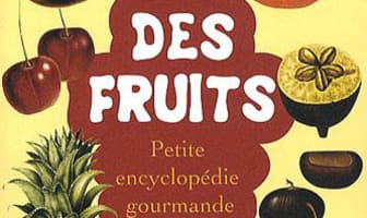 Des fruits - Petite encyclopédie gourmande