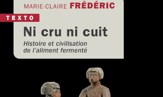 Ni cru ni cuit - Histoire et civilisation de l'aliment fermenté