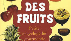 Des fruits - Petite encyclopédie gourmande