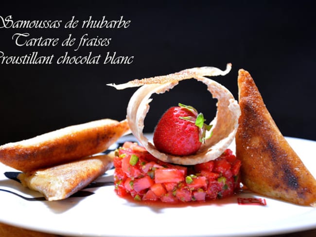 Samoussas de rhubarbe, tartare de fraises et croustillant chocolat blanc