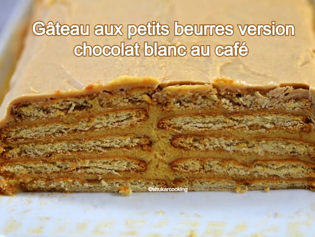 Gâteau aux petits beurres version chocolat blanc au café (sans cuisson)