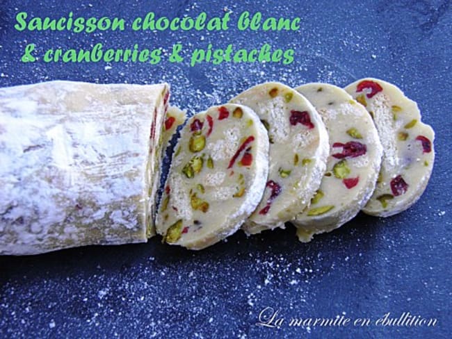 Saucisson chocolat blanc cranberries et pistaches