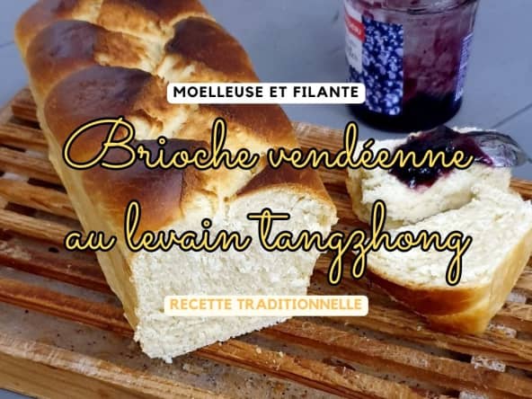 Brioche vendéenne filante et moelleuse au levain Tangzhong