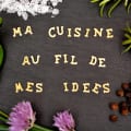 Ma cuisine au fil de mes idées