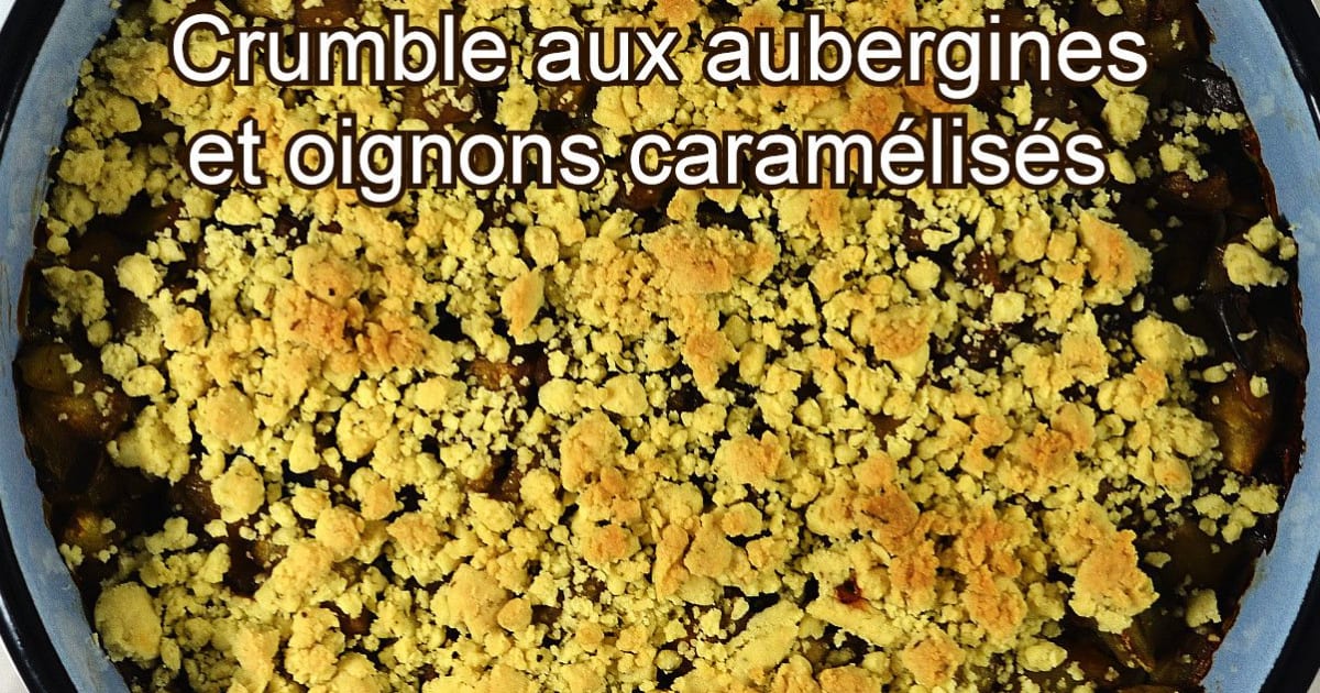 Crumble aux aubergines et oignons caramélisés - Recette par shukarcooking