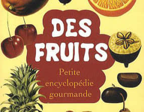 Des fruits - Petite encyclopédie gourmande