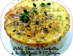 Petits flans de courgettes à la moutarde à l’estragon