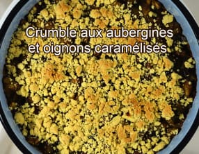 Crumble aux aubergines et oignons caramélisés