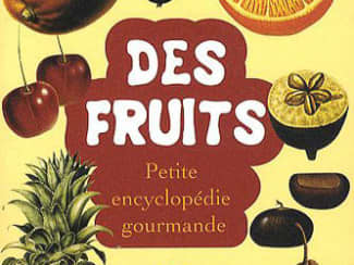 Des fruits - Petite encyclopédie gourmande