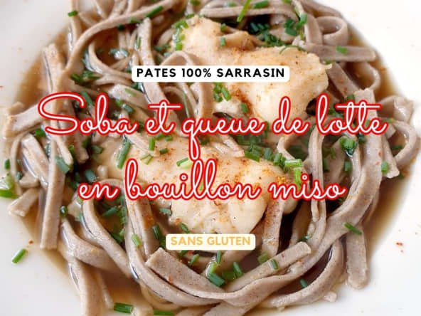 Pâtes soba japonaises maison et queue de lotte en bouillon miso