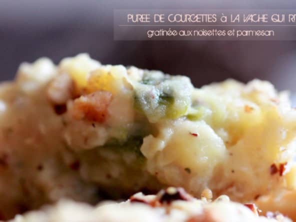 Purée de courgettes à la vache qui rit, gratinée aux noisettes et parmesan