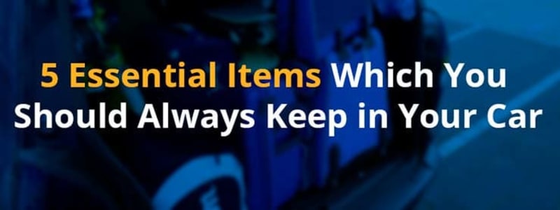 5 important things to keep in your car Here is a list of things that is good to have in your car