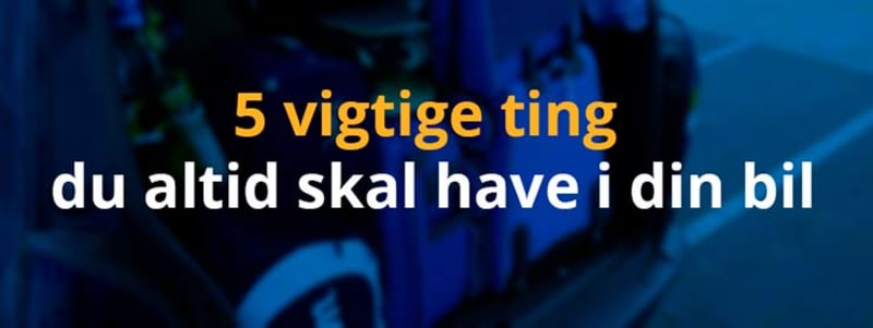 5 vigtige ting du altid skal have i bilen vigtige ting du altid skal have i din bil