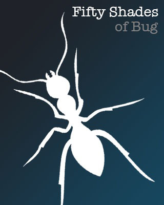 Fifty Shades Of Bug