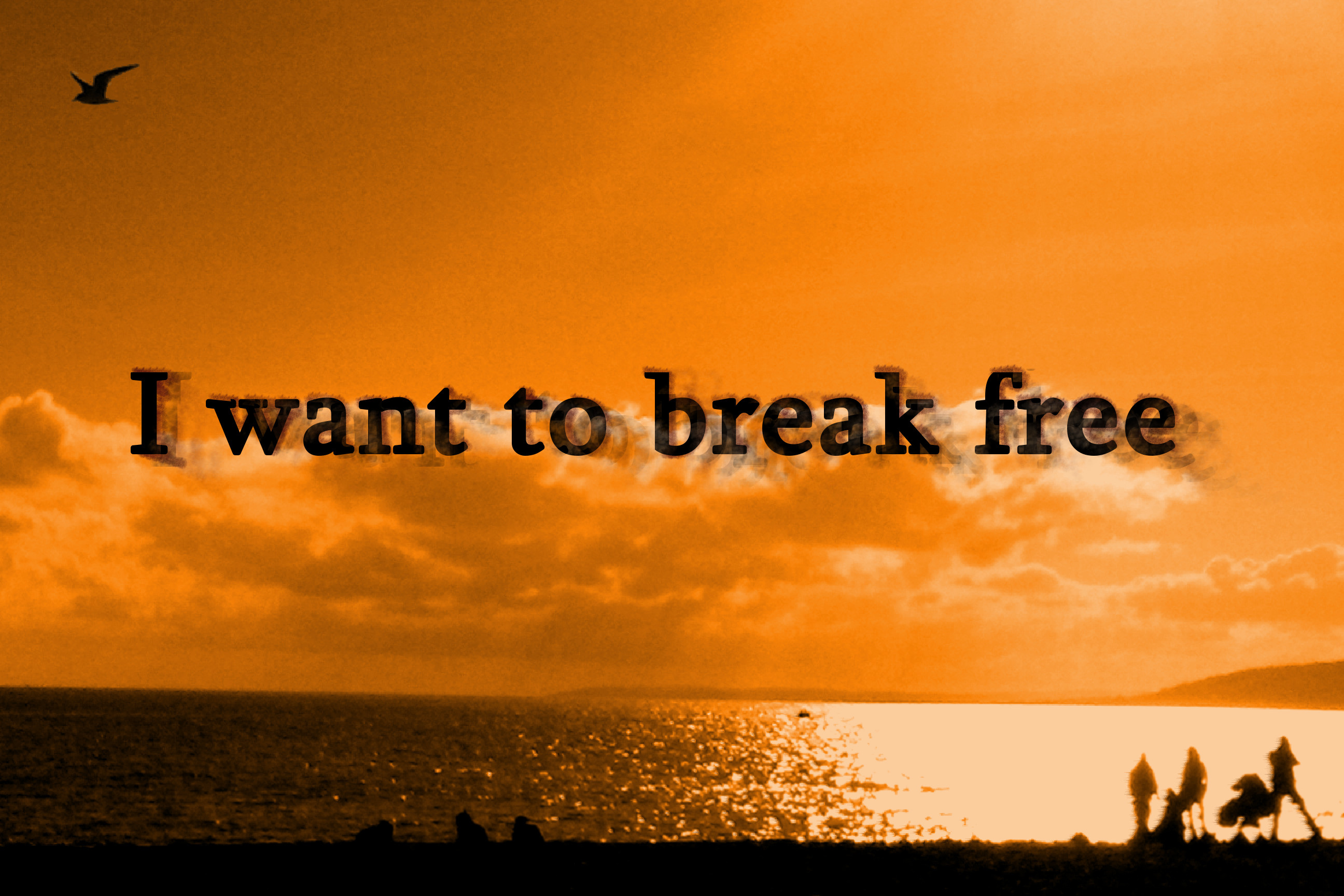 I want to break free