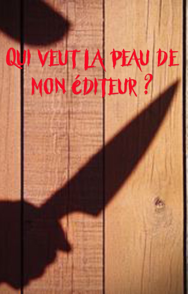 Qui veut la peau de mon éditeur ?