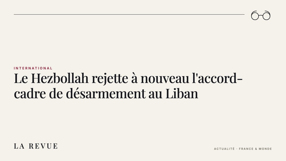 Le Hezbollah rejette à nouveau l'accord-cadre de désarmement au Liban