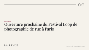 Ouverture prochaine du Festival Loop de photographie de rue à Paris