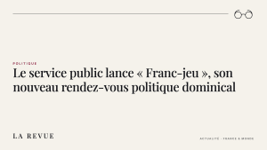 Le service public lance « Franc-jeu », son nouveau rendez-vous politique dominical