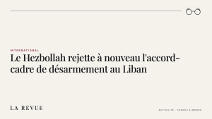 Le Hezbollah rejette à nouveau l'accord-cadre de désarmement au Liban